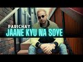 PARICHAY JAANE KYU NA SOYE Roye Akhiyaan Official Audio