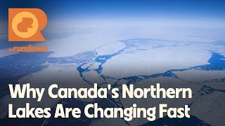 How Is a Warming Arctic Changing Canada's Largest Northern Lakes? | The Rundown