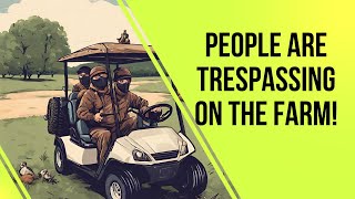 We have people trespassing on the farm! It’s gotta stop!