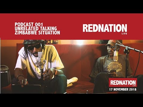 Podcast #1 : Unrelated Talking Zimbabwe Situation Rednationlive