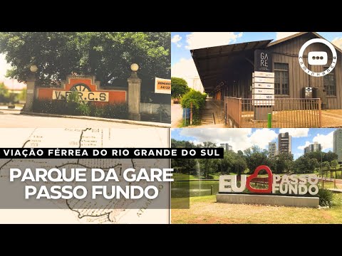 O Parque da Gare de Passo Fundo | História da Viação Férrea no Rio Grande do Sul