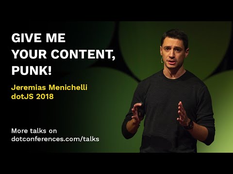 dotJS 2018 - Jeremias Menichelli - Give me your content, punk!