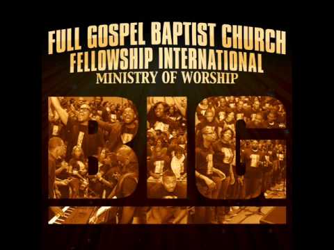 Full Gospel Baptist Church Fellowship Int'l - Ministry of Worship - BIG (Radio Edit)