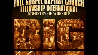 Full Gospel Baptist Church Fellowship Int'l - Ministry of Worship - BIG (Radio Edit)