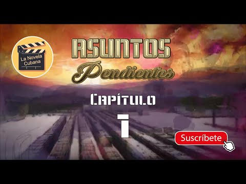 ASUNTOS PENDIENTES  | CAP 1 | La Novela Cubana