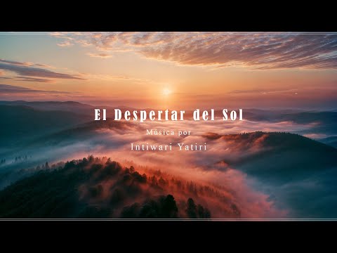 El Despertar del Sol | Música armoniosa y relajante por Intiwari Yatiri