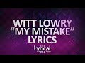 Witt Lowry - My Mistake (ft. Trippz Michaud) Lyrics