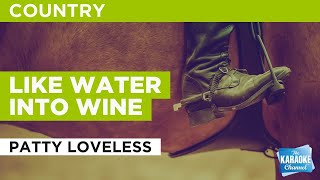 Like Water Into Wine : Patty Loveless | Karaoke with Lyrics
