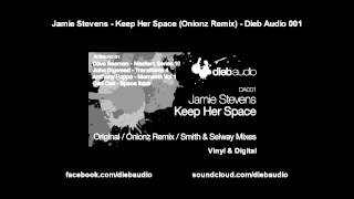 Jamie Stevens - Keep Her Space (Onionz Remix) - Dieb Audio 001