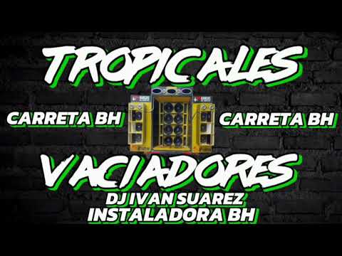 TROPICALES VACIADORES CARRETA BH DJ IVAN SUAREZ