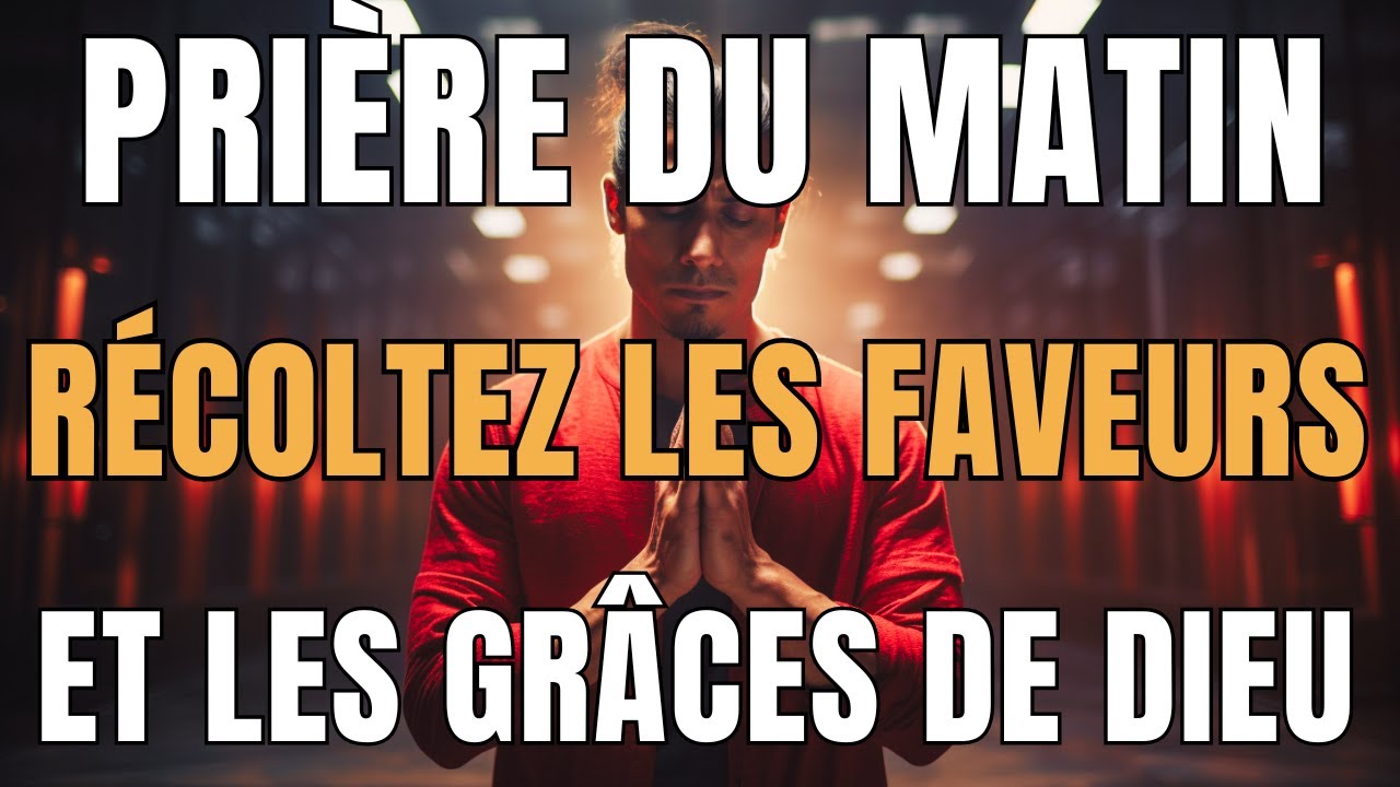 Prière Du Matin | Récoltez ce Vendredi les Faveurs et les Grâces Divines au Nom Puissant de. Jésus
