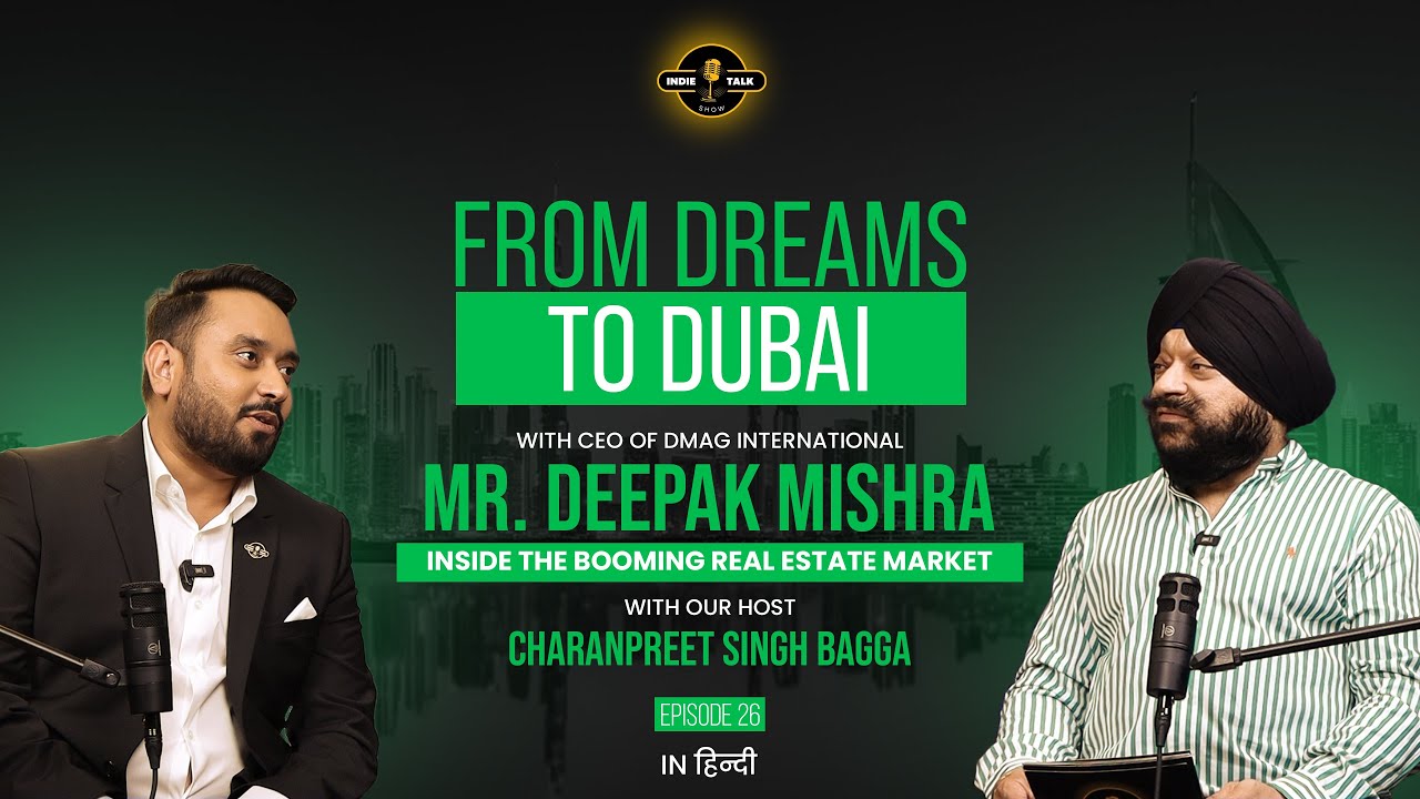 From Dreams to Dubai: Inside the Booming Real Estate Market | Deepak Mishra | Indie Talk Show-EP 26