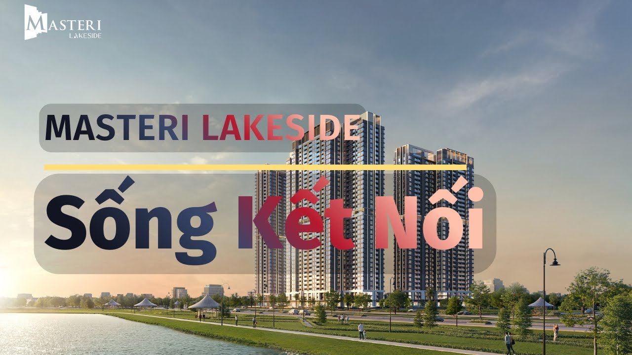 Video Giới Thiệu Masteri LakeSide – Chuẩn Sống Ven Hồ Cao Cấp Do Masterise Homes Phát Triển