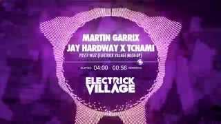 Martin Garrix ft. Jay Hardway X Tchami - Pussy Wizz (Electrick Village Mash-up)