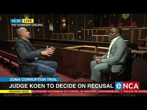 Zuma Corruption Trial Judge Koen to decide on recusal Part 2