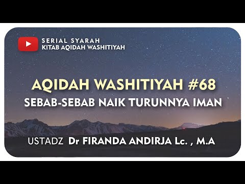 Syarah Aqidah Washitiyah #68 : Sebab Sebab Naik Turunnya Iman - Ustadz Dr  Firanda Andirja, M A