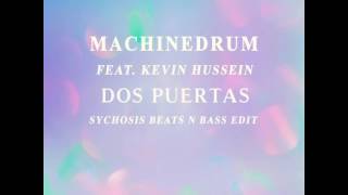 Machinedrum feat. Kevin Hussein - Dos Puertas (Sychosis Beats N Bass Edit)