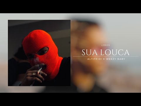 Altifridi x Weezy Baby - Sua Louca (Lyrics)