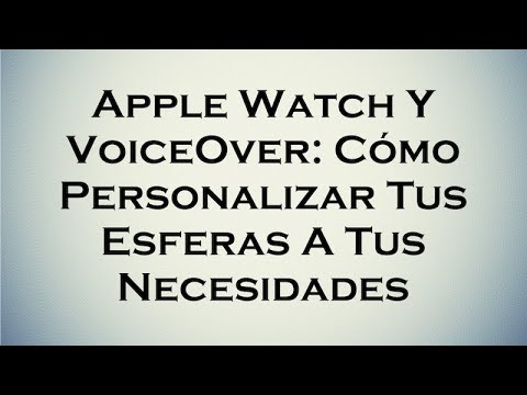 Cómo usar VoiceOver en el Apple Watch y aprovechar sus funciones