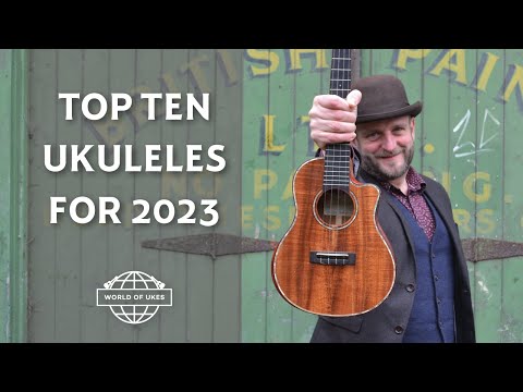 Top Ten Ukuleles for 2023 - World of Ukes Favourites