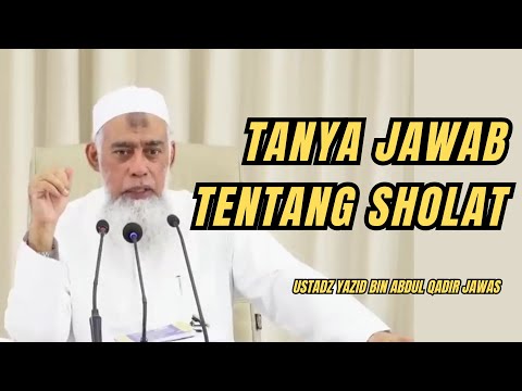 TANYA JAWAB TENTANG SHOLAT. Ustadz Yazid bin Abdul Qadir Jawas #dakwahsunnah #manhajsalaf