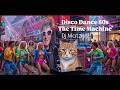 DISCO DANCE 80s REMIX 2026 🪼The Time Machine🪼