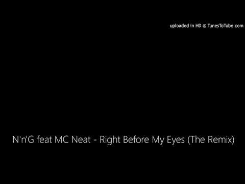 N'n'G feat MC Neat - Right Before My Eyes (The Remix)