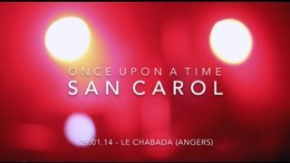San Carol - Once Upon A Time - live @ Le Chabada - 29.01.2014