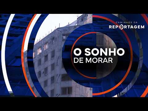 O sonho de morar | Caminhos da Reportagem