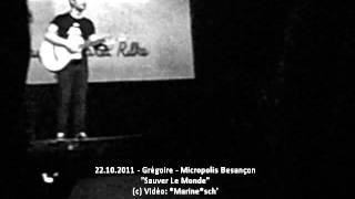 Sauver Le Monde - Grégoire 22.10.2011