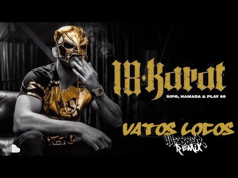 18 Karat ft. SIPO x Hamada x Play 69 - Vatos Locos (44388er Remix)