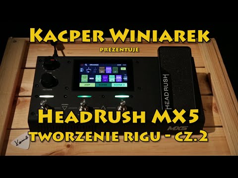 HeadRush MX5 tworzenie rigu prezentuje Kacper Winiarek - cz.2