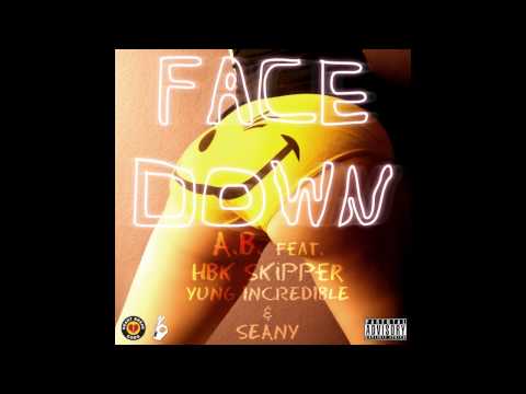 A.B. - Face Down ft. HBK Skipper, Yung Incredible & Seany (prod. by Dj E)