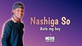 Nashiga so - Auta mg boy 2021 (Lyrics video) by Ne