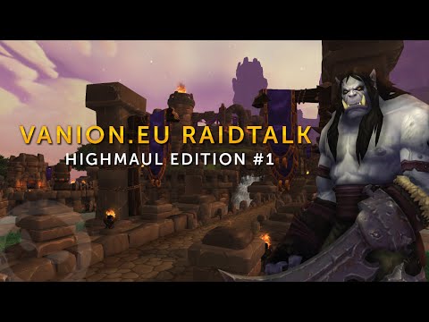 Vanion.eu Raidtalk - Highmaul Edition #1