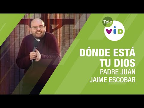 Dónde está tu Dios, Padre Juan Jaime Escobar - Tele VID