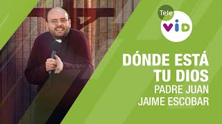 Padre Juan Jaime Escobar | Dónde Está Tu Dios - Tele VID