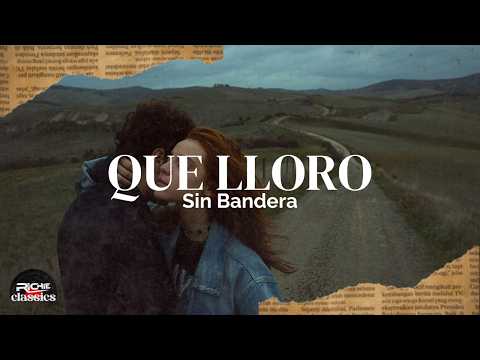 Sin Bandera — Que Lloro (Letra/Lyrics)