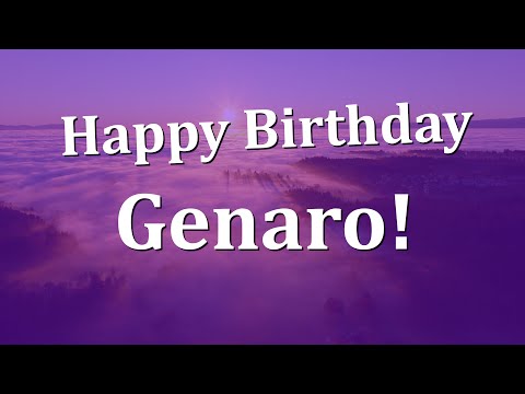 Happy Birthday Genaro!  Have an Amazing Birthday!