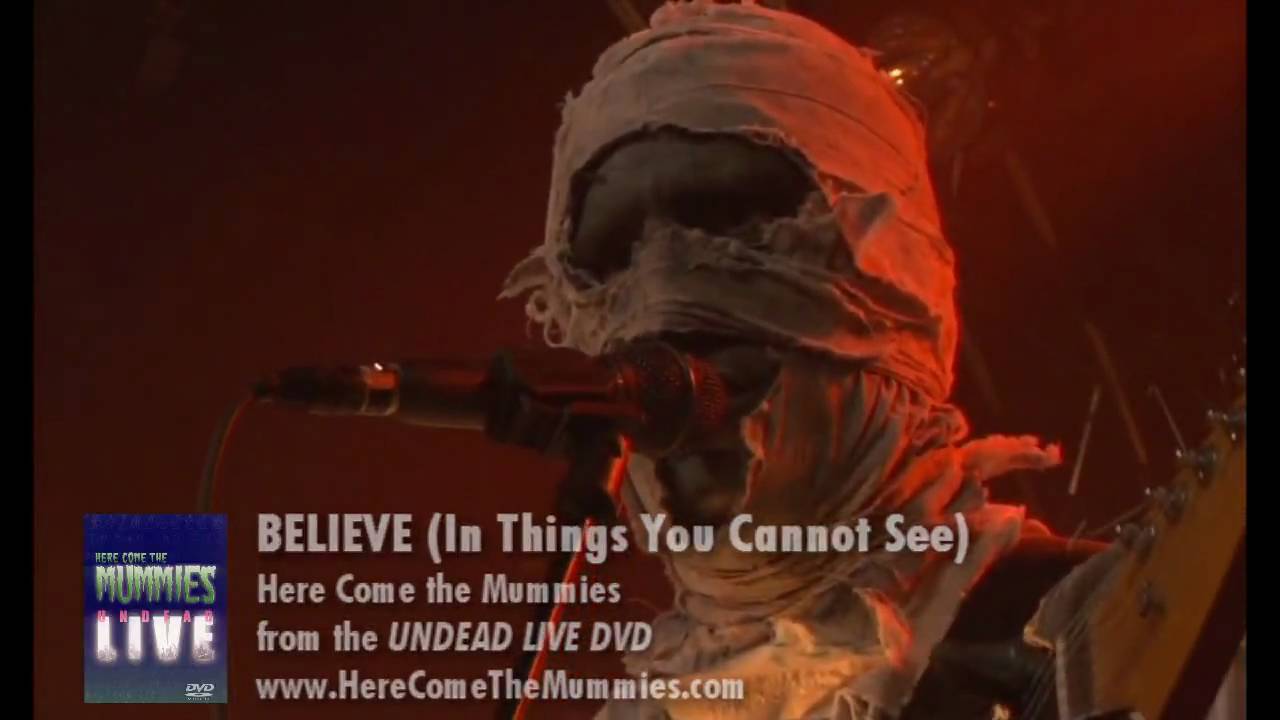 Believe (In things You Cannot See) | Here Come The Mummies