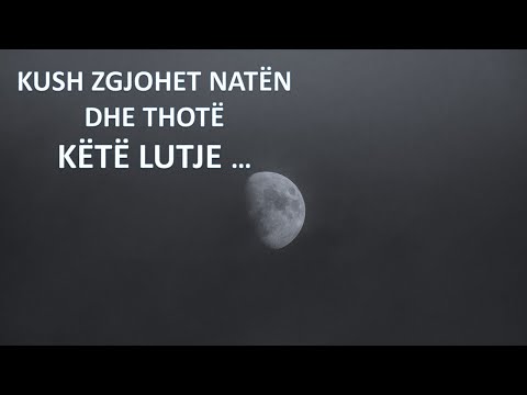 Kush zgjohet natën dhe thotë këtë lutje ...