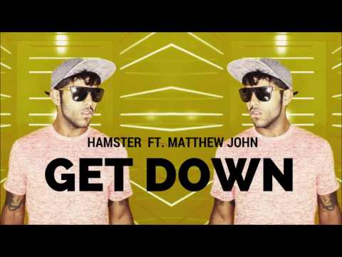Hamster Ft. Matthew John - Get Down