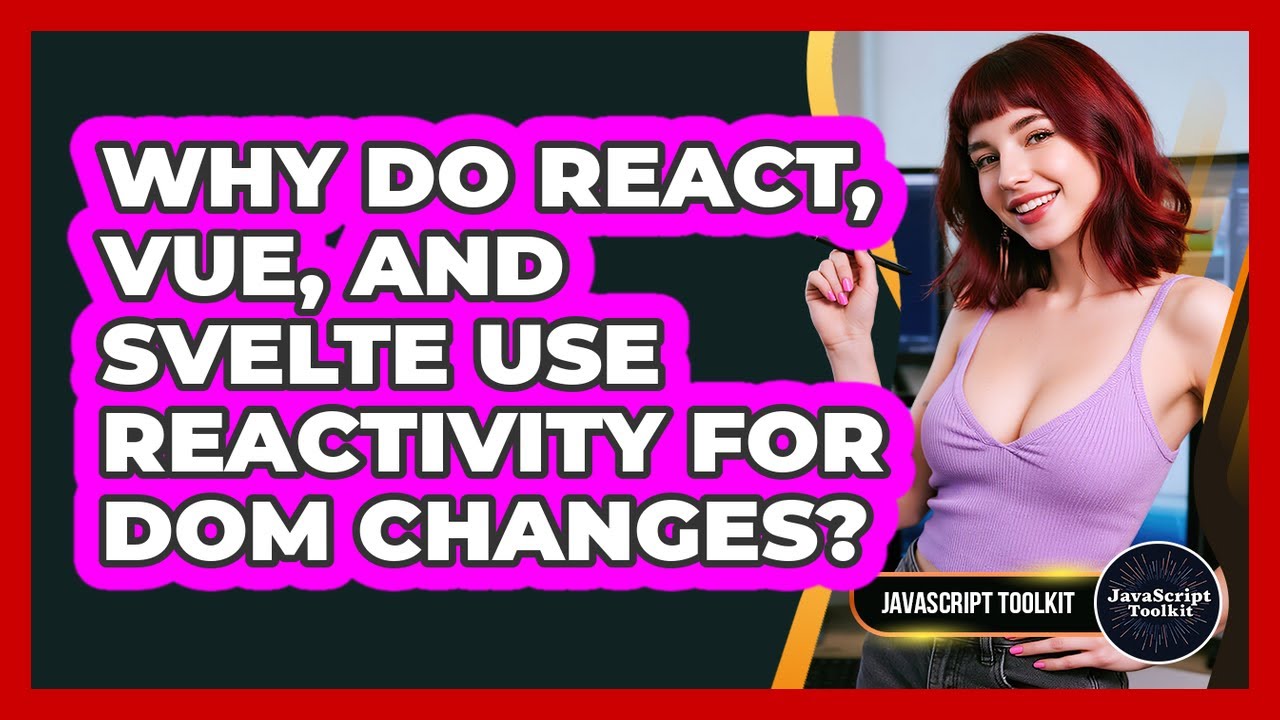 Why Do React, Vue, And Svelte Use Reactivity For DOM Changes? - JavaScript Toolkit