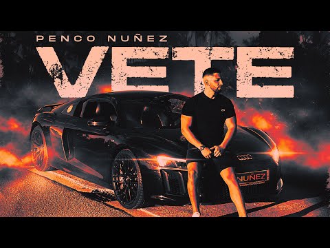 Penco Nuñez - Vete (Video Oficial)