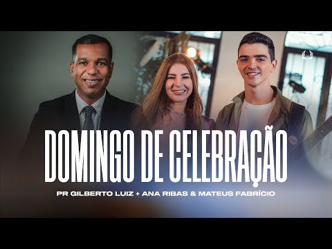 DOMINGO DE CELEBRAÇÃO - PR GILBERTO LUIZ + ANA RIBAS & MATEUS FABRÍCIO | AO VIVO 18H30