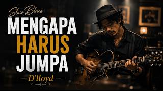 Download lagu MENGAPA HARUS JUMPA - D'Lloyd 💔 Slow Blues Version | Bluesieous Cover mp3
