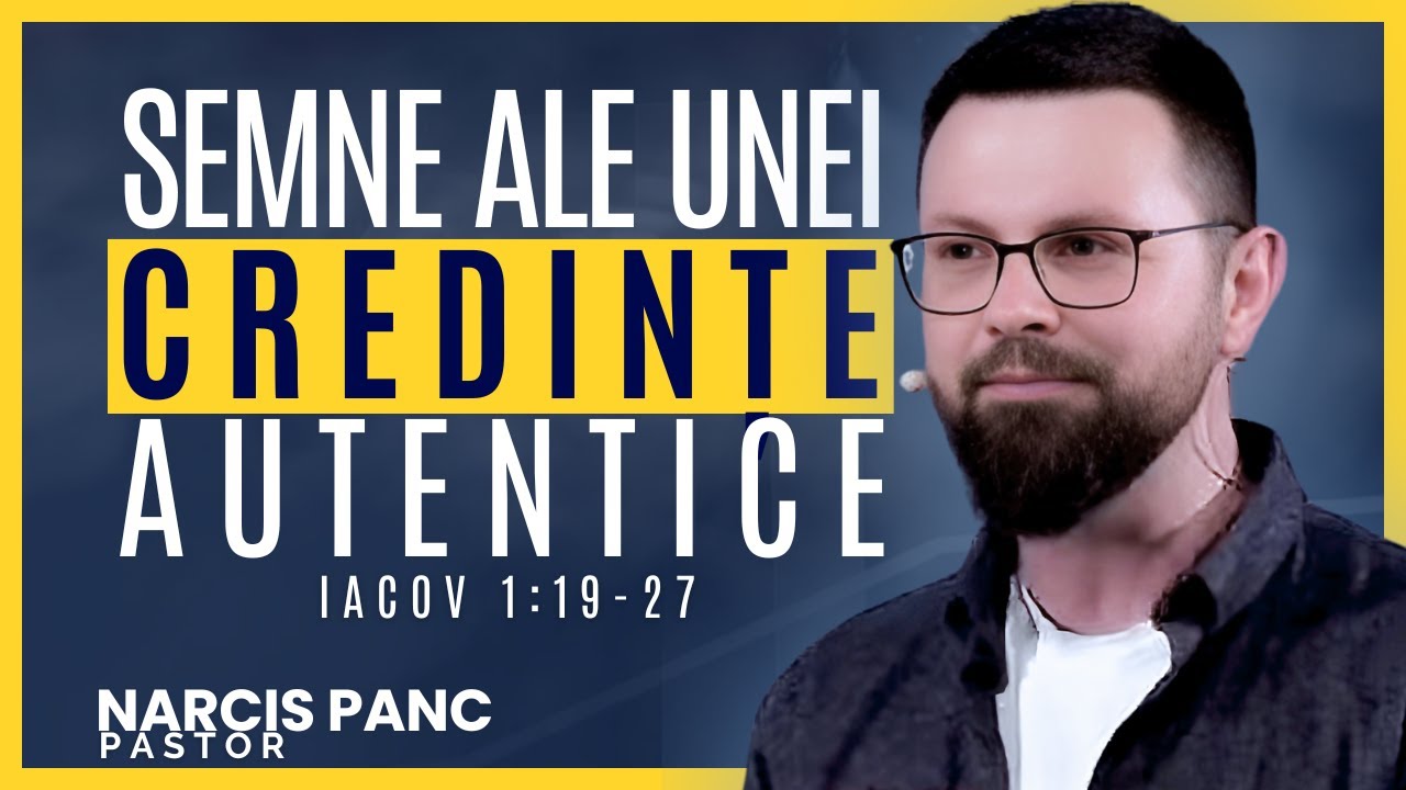 Semne ale unei credințe autentice | Iacov 1:19-27 | Narcis Panc