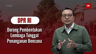 DPR RI - Dorong Pembentukan Lembaga Tunggal Penanganan Bencana - TVR 120