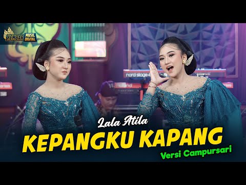 Lala Atila - KEPANGKU KAPANG - Kembar Campursari (Official Music Video)