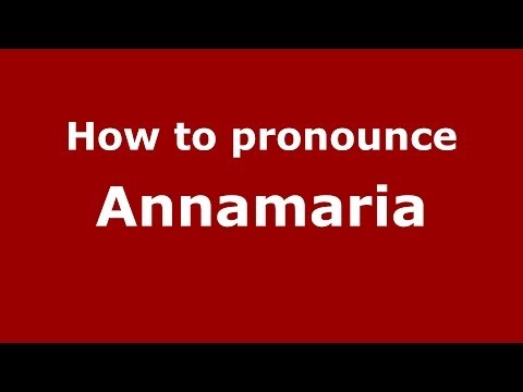 How to pronounce Annamaria (Italian/Italy)  - PronounceNames.com